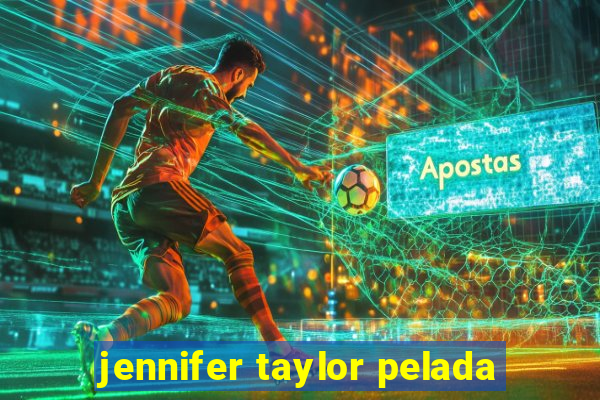 jennifer taylor pelada